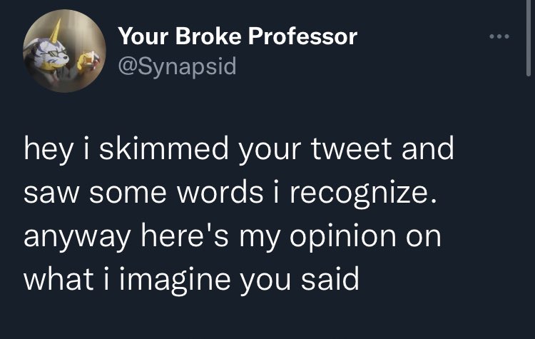 Cropped tweet that reads 'hey i skimmed your tweet and saw some words i recognize. anyway here's my opinion on what i imagine you said'.
